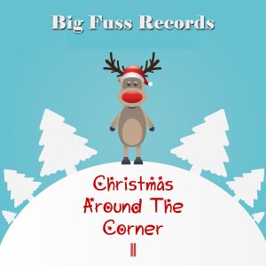Big Fuss Records Christmas Around The Corner II