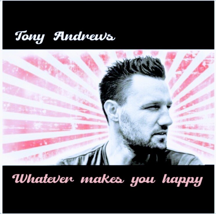 Tony Andrews, Whatever Makes You Happy